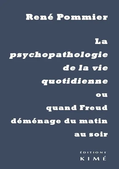 La psychopathologie de la vie quotidienne ou Quand Freud déménage du matin au soir