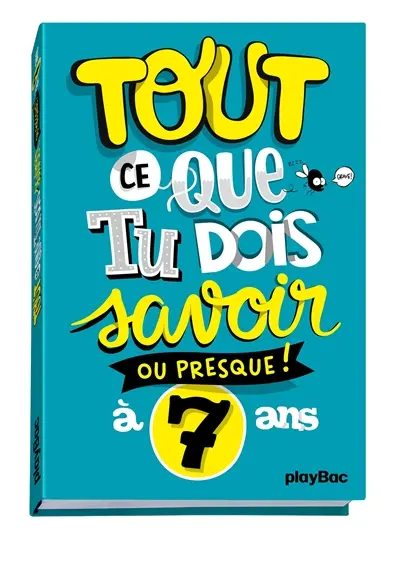 Tout ce que tu dois savoir ou presque ! à 7 ans