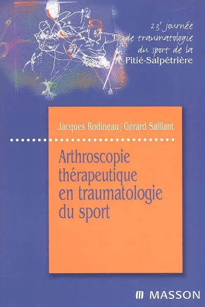 Arthroscopie thérapeutique en traumatologie du sport : 23e Journée de traumatologie du sport de la Pitié-Salpêtrière