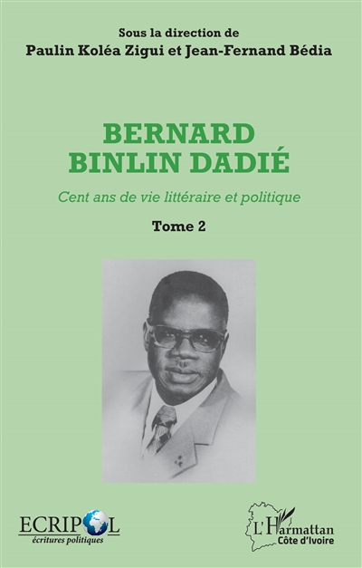 Bernard Binlin Dadié : cent ans de vie littéraire et politique. Vol. 2