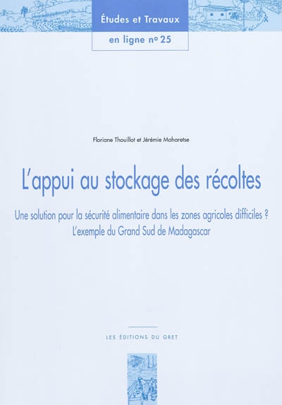 L'appui au stockage des récoltes : une solution pour la sécurité alimentaire dans les zones agricoles difficiles ? : l'exemple du Grand Sud de Madagascar