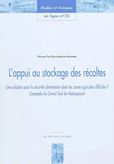 L'appui au stockage des récoltes : une solution pour la sécurité alimentaire dans les zones agricoles difficiles ? : l'exemple du Grand Sud de Madagascar