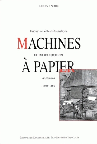 Machines à papier : innovation et transformations de l'industrie papetière en France, 1798-1860