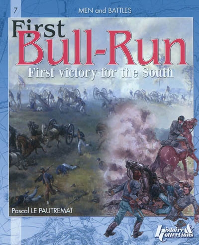 Bull Run, first victory for the South or The battle of Manassas : 21 july 1861