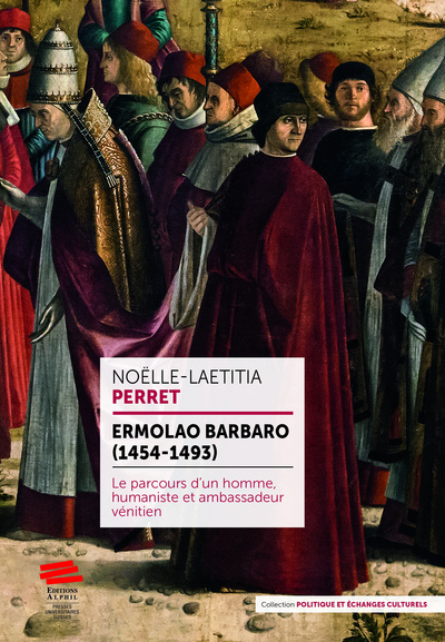 Ermolao Barbaro (1454-1493) : le parcours d'un homme, humaniste et ambassadeur vénitien