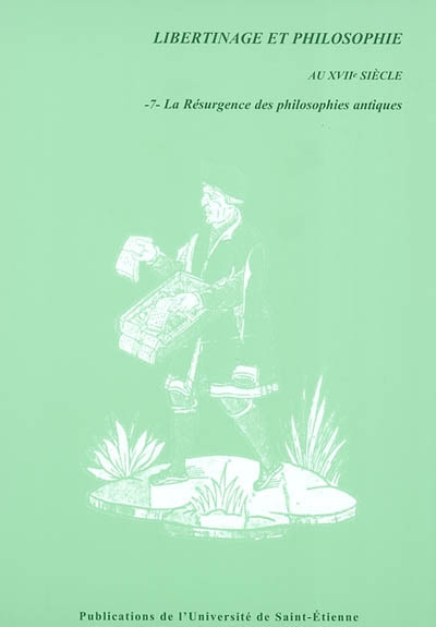Libertinage et philosophie au XVIIe siècle. Vol. 7. La résurgence des philosophies antiques
