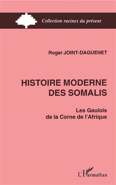 Histoire moderne des Somalis : les Gaulois de la corne de l'Afrique