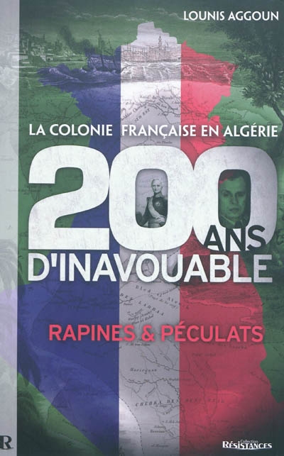 La colonie française en Algérie : 200 ans d'inavouable : rapines & péculats