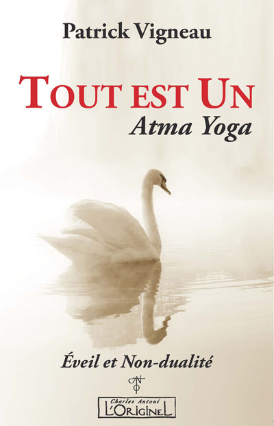 Tout est un : Atma yoga : éveil et non-dualité
