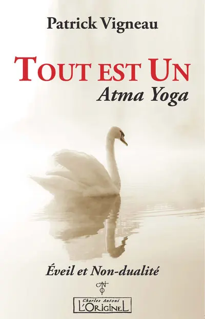 Tout est un : Atma yoga : éveil et non-dualité