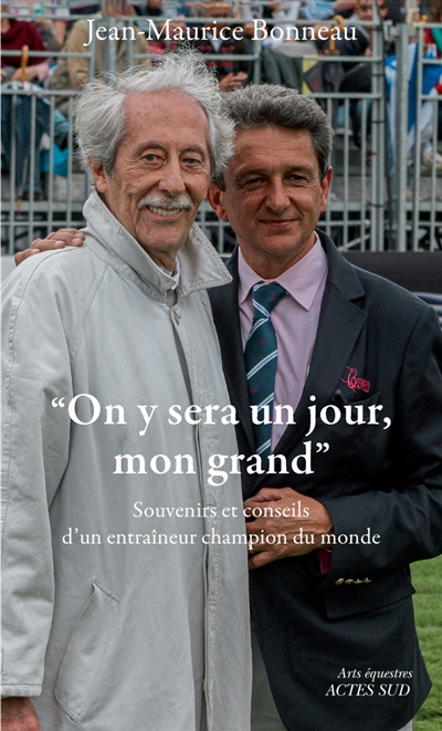 On y sera un jour, mon grand : souvenirs et conseils d'un entraîneur champion du monde - Jean-Maurice Bonneau