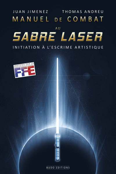 manuel de combat au sabre laser : initiation à l'escrime artistique