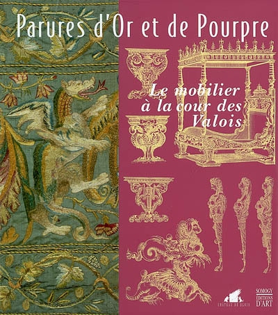 Parures d'or et de pourpre : le mobilier à la cour des Valois : exposition, Château de Blois, 15 juin-30 sept. 2002