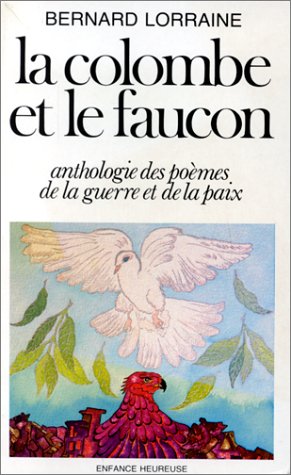 La Colombe et le faucon : anthologie des poèmes de la guerre et de la paix