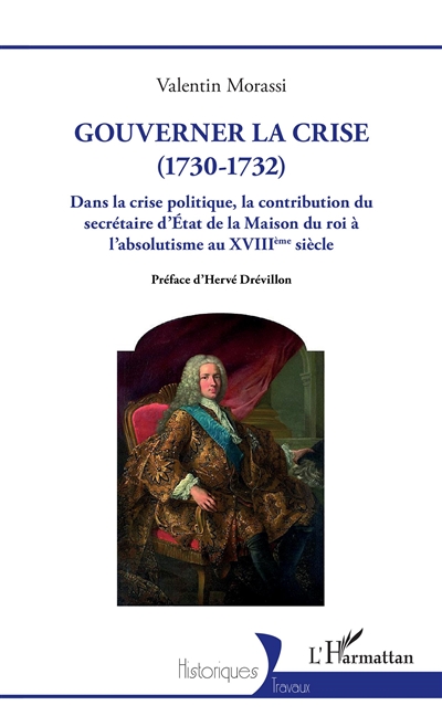 Gouverner la crise (1730-1732) : dans la crise politique, la contribution du secrétaire d'Etat de la Maison du roi à l'absolutisme au XVIIIe siècle