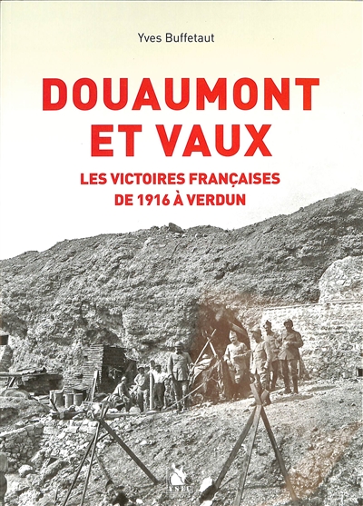 Douaumont et Vaux : les victoires françaises de 1916 à Verdun