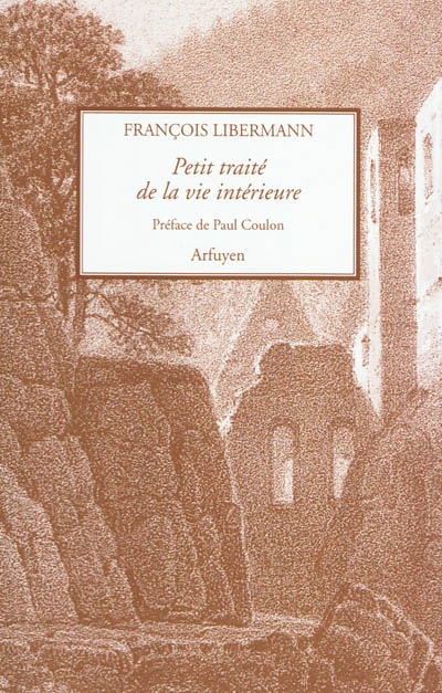 Petit traité de la vie intérieure. Lettres à Eugène Dupont