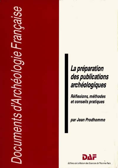 La Préparation des publications archéologiques : réflexions, méthodes et conseils pratiques