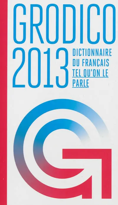 Grodico 2013 : dictionnaire du français tel qu'on le parle
