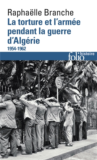 La torture et l'armée pendant la guerre d'Algérie : 1954-1962
