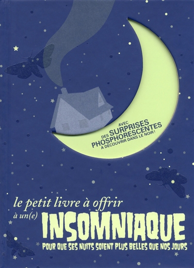 Le petit livre à offrir à un(e) insomniaque : pour que ses nuits soint plus belles que nos jours