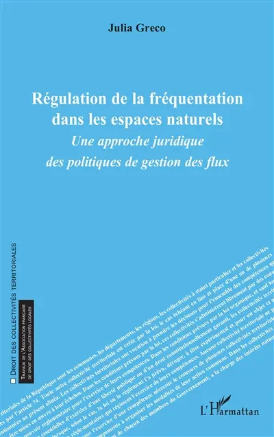 Régulation de la fréquentation dans les espaces naturels : une approche juridique des politiques de gestion des flux Régulation de la fréquentation dans les espaces naturels : une approche juridique des politiques de gestion des flux