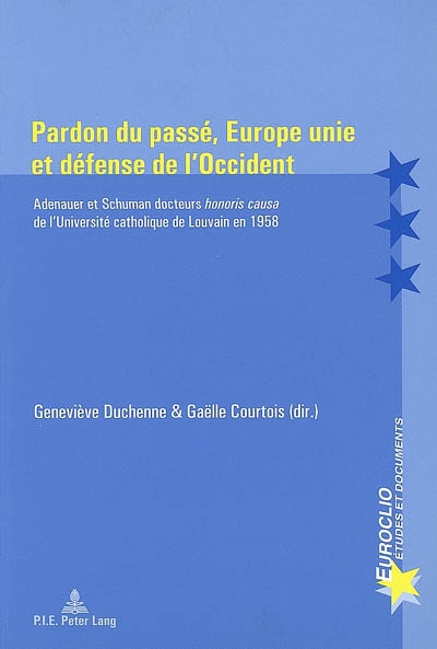 Pardon du passé, Europe unie et défense de l'Occident : Adenauer et Schuman docteurs honoris causa de l'Université catholique de Louvain