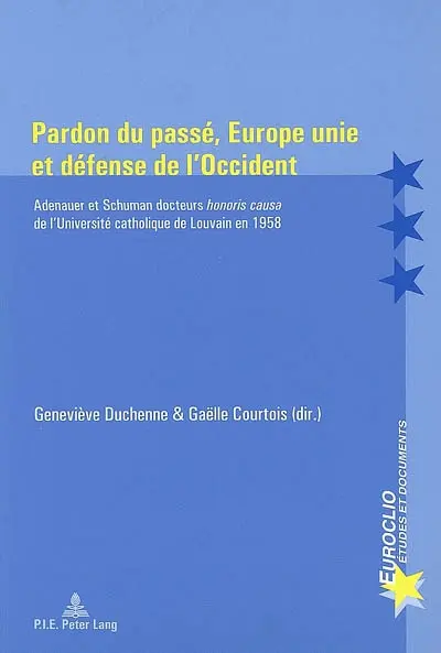 Pardon du passé, Europe unie et défense de l'Occident : Adenauer et Schuman docteurs honoris causa de l'Université catholique de Louvain