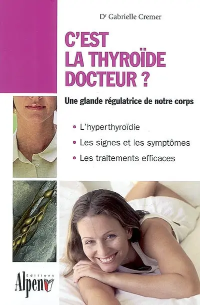 C'est la thyroïde docteur ? : le régulateur de votre organisme