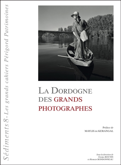 Sédiments : les grands cahiers Périgord patrimoines, n° 8. La Dordogne des grands photographes