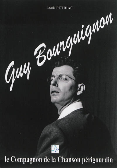 Guy Bourguignon : le compagnon de la chanson périgourdin : portrait