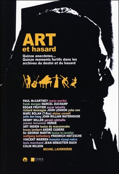 Art et hasard : Quinze rencontres... Quinze moments furtifs dans les archives du destin et du hasard