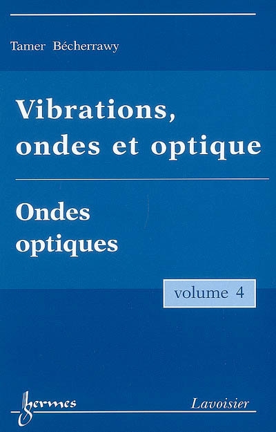Vibrations, ondes et optique. Vol. 4. Ondes optiques