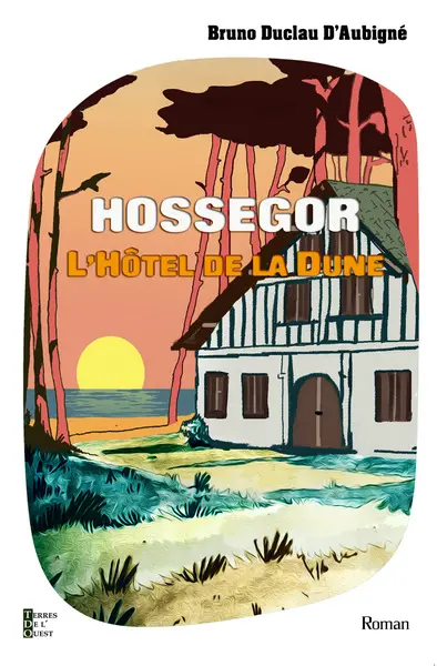 L'hôtel de la Dune. Chronique d'une saison touristique à Hossegor