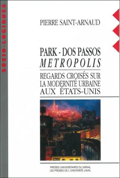 Park, Dos Passos, métropolis : regards croisés sur la modernité urbaine aux Etats-Unis