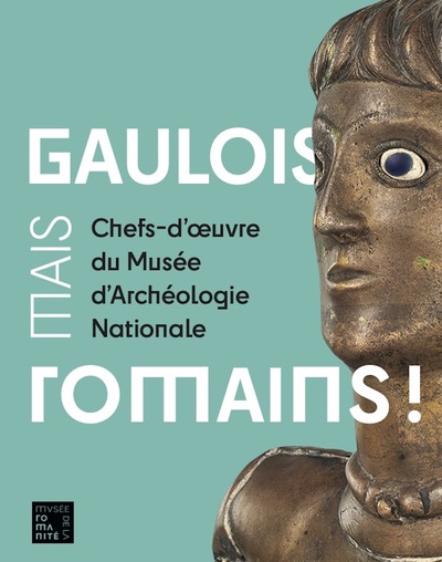 Gaulois, mais Romains ! : chefs-d'oeuvre du musée d'Archéologie nationale : exposition, Nîmes, musée de la Romanité, du 29 mai 2025 au 4 janvier 2026