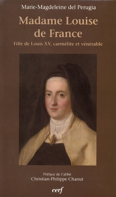 Une fille de Louis XV, carmélite et vénérable, Madame Louise de France