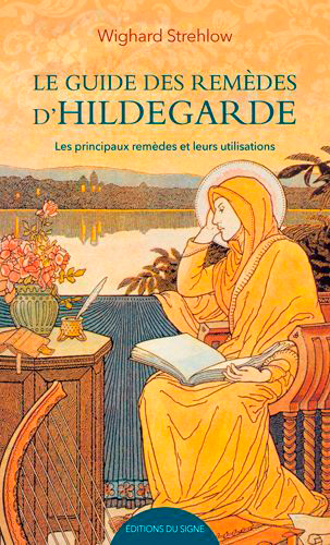 Le guide des remèdes d'Hildegarde : les principaux remèdes et leurs utilisations