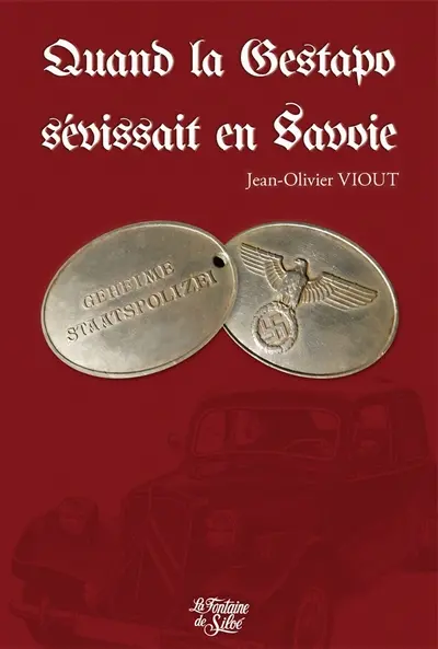 Quand la Gestapo sévissait en Savoie : 1943-1944, la terreur jour après jour Quand la Gestapo sévissait en Savoie : 1943-1944, la terreur jour après jour