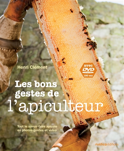 Les bons gestes de l'apiculteur : tout le savoir-faire apicole en photos-gestes et vidéo
