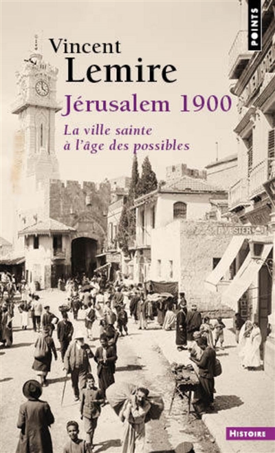 Jérusalem 1900 : la ville sainte à l'âge des possibles