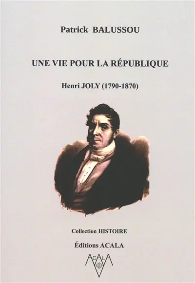 Une vie pour la République : Henri Joly (1790-1870)