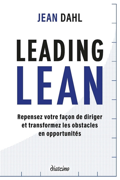 Leading lean : repensez votre façon de diriger et transformez les obstacles en opportunités