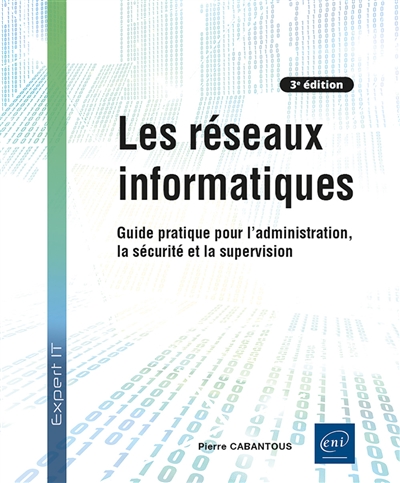 Les réseaux informatiques : guide pratique pour l'administration, la sécurité et la supervision