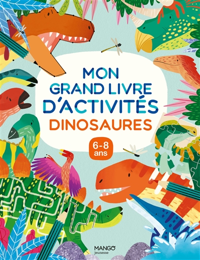Dinosaures : mon grand livre d'activités, 6-8 ans