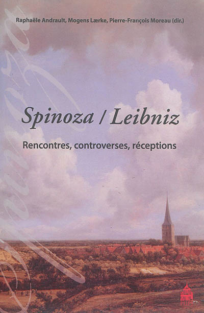 Spinoza-Leibniz : rencontres, controverses, réceptions