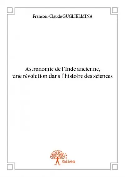 Astronomie de l'inde ancienne, une révolution dans l'histoire des sciences