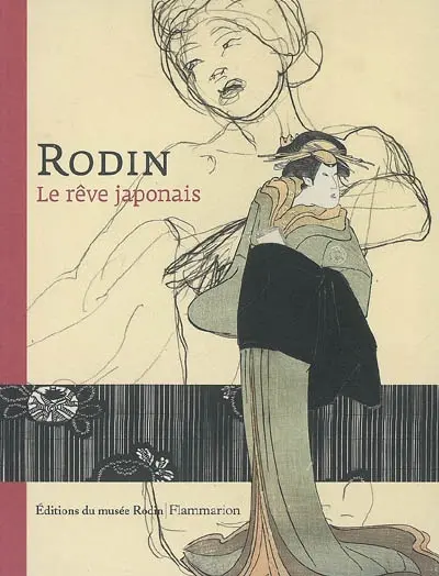 Rodin, le rêve japonais : exposition, Paris, Musée Rodin, 16 mai-9 sept. 2007