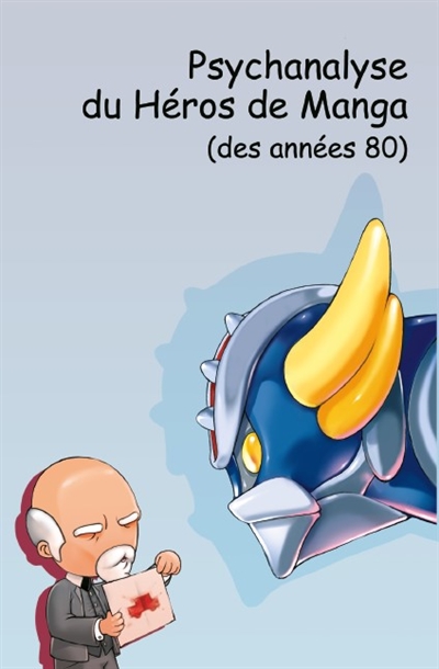 La psychanalyse du héros. Psychanalyse du héros de manga des années 80