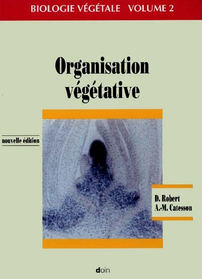 Biologie végétale. Vol. 2. Organisation végétative : caractéristiques et stratégie évolutive des plantes